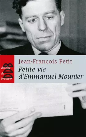 Couverture du produit · Petite vie d'Emmanuel Mounier : La sainteté d'un philosophe