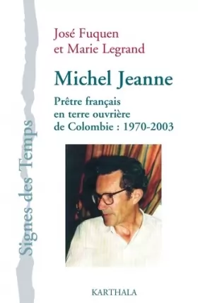 Couverture du produit · Michel Jeanne. Prêtre français en terre ouvrière de Colombie : 1970-2003