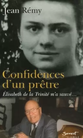 Couverture du produit · Confidences d'un prêtre : Elisabeth de la Trinité m'a sauvé.