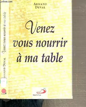 Couverture du produit · Venez vous nourrir a ma table