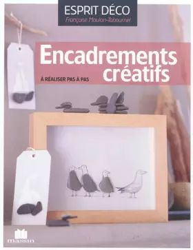 Couverture du produit · Encadrements créatifs : A réaliser pas à pas