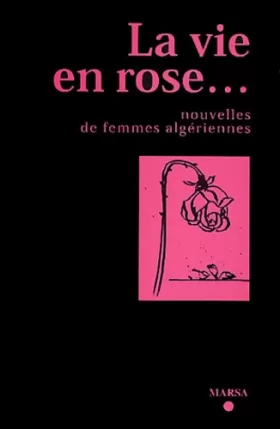 Couverture du produit · La vie en rose...: Nouvelles de femmes algériennes