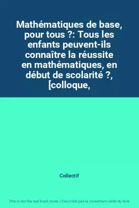Couverture du produit · Mathématiques de base, pour tous ?: Tous les enfants peuvent-ils connaître la réussite en mathématiques, en début de scolarité 
