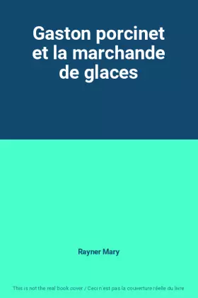 Couverture du produit · Gaston porcinet et la marchande de glaces