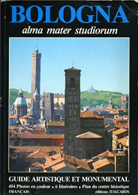 Couverture du produit · Bologna. Alma mater studiorum. Guida artistica e monumentale. Ediz. francese