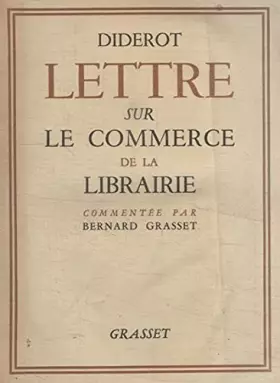 Couverture du produit · Diderot. Lettre adressée à un magistrat sur le commerce de la librairie : . Introduction et notes marginales par Bernard Grasse