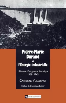 Couverture du produit · Pierre-Marie Durand et l'énergie industrielle : L'histoire d'un groupe électrique, 1906-1945