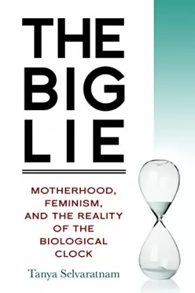 Couverture du produit · The Big Lie: Motherhood, Feminism, and the Reality of the Biological Clock