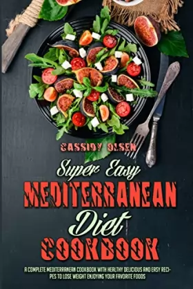 Couverture du produit · Super Easy Mediterranean Diet Cookbook: A Complete Mediterranean Cookbook With Healthy Delicious And Easy Recipes To Lose Weigh