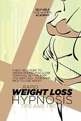 Couverture du produit · Rapid Weight Loss Hypnosis Tips And Tricks: A Self-Help Guide To Understanding How Close Your Eyes, Get The Body You Want, Pull