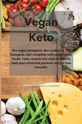 Couverture du produit · Vegan Keto: The vegan ketogenic diet cookbook The ketogenic diet complete with whole plant foods. Tasty recipes low carb recipe