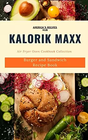 Couverture du produit · Kalorik MAXX Air Fryer Oven Cookbook Collection: Burger and Sandwich Recipe Book