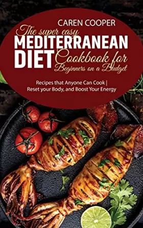 Couverture du produit · The Super Easy Mediterranean Diet Cookbook for Beginners on a Budget: Recipes that Anyone Can Cook - Reset your Body, and Boost