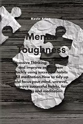 Couverture du produit · Mental Toughness: Excessive Thinking: Be yourself and improve self-esteem quickly using successful habits and meditation.How to