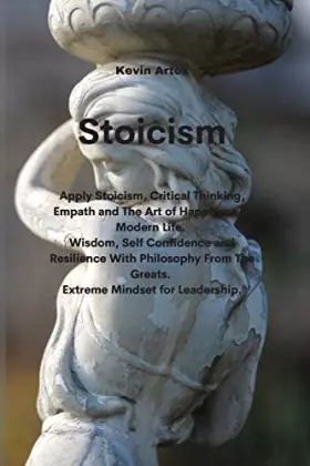 Couverture du produit · Stoicism: Apply Stoicism, Critical Thinking, Empath and The Art of Happiness in Modern Life. Wisdom, Self Confidence and Resili
