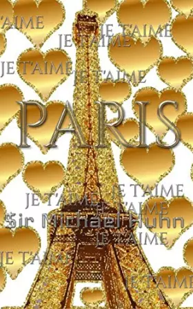 Couverture du produit · je t'aime gold glitter eiffel Tower creative blank journal sir Michael designer edition: Paris gold eiffel Tower creative blank