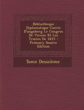 Couverture du produit · Bibliotheque Diplomatique Comte D'Angeberg Le Congres de Vienne Et Les Traites de 1815