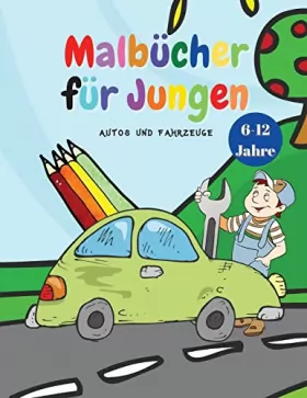 Couverture du produit · Malbücher für Jungen: Coole Malbücher für Kinder mit Autos und Fahrzeugen, für Jungen im Alter von 6-12 Jahren Bücher für Kinde