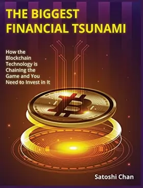 Couverture du produit · The Biggest Financial Tsunami: How the Blockchain Technology is Chaining the Game and You Need to Invest in It