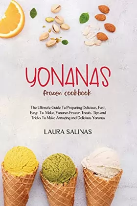 Couverture du produit · Yonanas Frozen Cookbook: The Ultimate Guide To Preparing Delicious, Fast, Easy-To-Make, Yonanas Frozen Treats. Tips and Tricks 