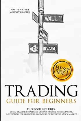Couverture du produit · Trading Guide for Beginners: This Book Includes: Swing Trading Strategies, Options Trading for Beginners, Day Trading for Begin