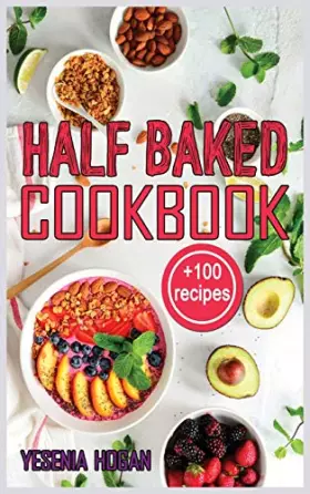 Couverture du produit · Half Baked Cookbook: +100 Quick, Easy and Delicious Recipes. Essential and simple for healthy meals which anyone can cook.