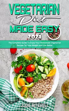 Couverture du produit · Vegetarian Diet Made Easy 2021: The Complete Guide To Enjoy Your Homemade Vegetarian Recipes for Lose Weight and Live Better