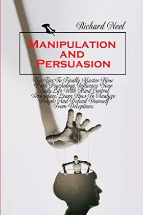 Couverture du produit · Manipulation and Persuasion: Top Tips To Finally Master How Dark Psychology Influence Your Daily Life With Mind Control Techniq