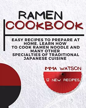 Couverture du produit · Ramen Cookbook: Easy Recipes to Prepare at Home. Learn how to Cook Ramen Noodle and many other Specialties of Traditional Japan