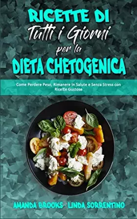 Couverture du produit · Ricette Di Tutti i Giorni per la Dieta Chetogenica: Come Perdere Peso, Rimanere In Salute e Senza Stress con Ricette Gustose (K