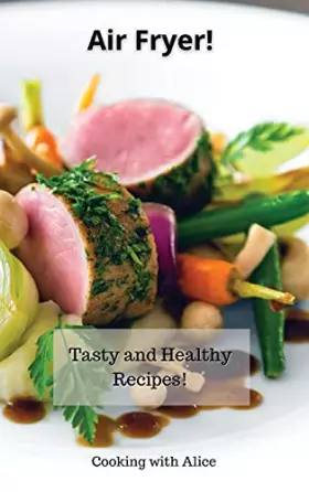 Couverture du produit · Air Fryer!: Tasty and Healthy Recipes!