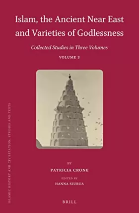 Couverture du produit · Islam, the Ancient Near East and Varieties of Godlessness: Collected Studies in Three Volumes (3)