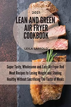 Couverture du produit · Lean And Green Air Fryer Cookbook 2021: Super Tasty, Wholesome and Easy Air Fryer Red Meat Recipes to Losing Weight and Staying