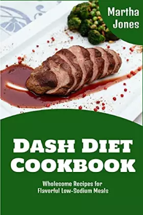 Couverture du produit · Dash Diet Cookbook: Wholesome Recipes for Flavorful Low-Sodium Meals
