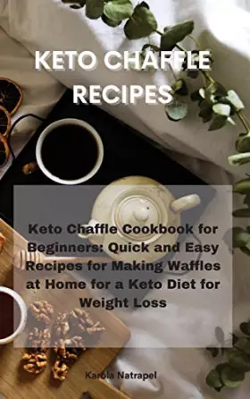 Couverture du produit · Keto Chaffle Recipes: Keto Chaffle Cookbook for Beginners: Quick and Easy Recipes for Making Waffles at Home for a Keto Diet fo