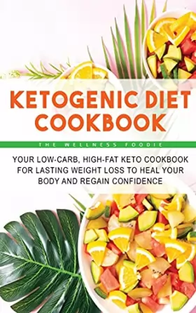Couverture du produit · Ketogenic Diet Cookbook: Your Low-Carb, High-Fat Keto Cookbook for Lasting Weight Loss to Heal Your Body and Regain Confidence