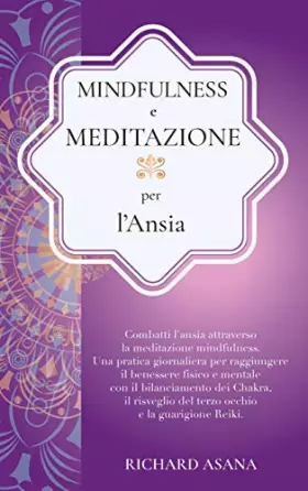 Couverture du produit · Mindfulness e Meditazione per l' Ansia: Combatti l'Ansia Attraverso la Meditazione Mindfulness. Una Pratica per Raggiungere il