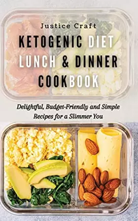 Couverture du produit · Ketogenic Diet Lunch & Dinner Cookbook: Delightful, Budget-Friendly and Simple Recipes for a Slimmer You