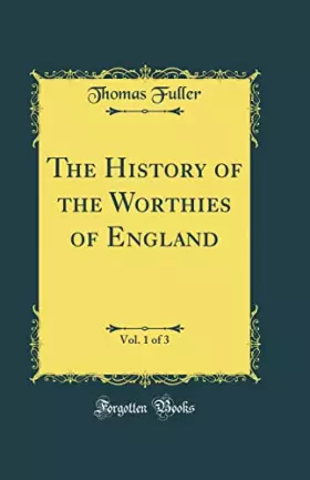 Couverture du produit · The History of the Worthies of England, Vol. 1 of 3 (Classic Reprint)