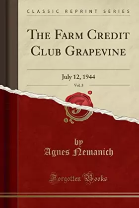 Couverture du produit · The Farm Credit Club Grapevine, Vol. 3: July 12, 1944 (Classic Reprint)