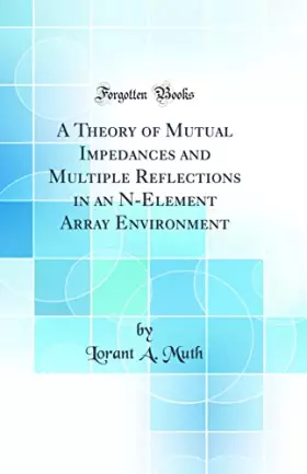 Couverture du produit · A Theory of Mutual Impedances and Multiple Reflections in an N-Element Array Environment (Classic Reprint)