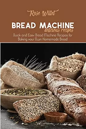 Couverture du produit · Bread Machine Delicious Recipes: Quick and Easy Bread Machine Recipes for Baking your Own Homemade Bread