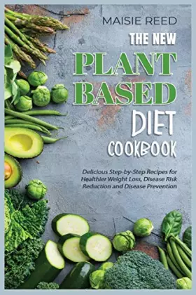 Couverture du produit · The New Plant-Based Diet Cookbook: Delicious Step-by-Step Recipes for Healthier Weight Loss, Disease Risk Reduction and Disease