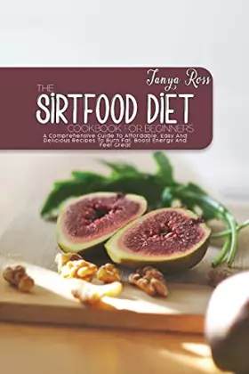 Couverture du produit · The Sirtfood Diet Cookbook For Beginners: A Comprehensive Guide To Affordable, Easy And Delicious Recipes To Burn Fat, Boost En