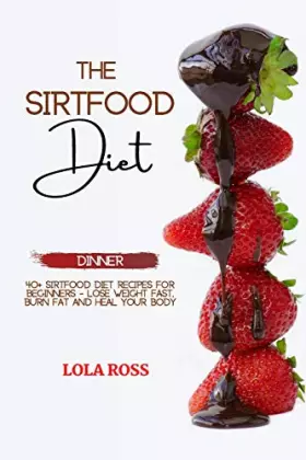 Couverture du produit · The Sirtfood Diet Dinner Recipe Book: 40 Sirtfood Diet Rеciрes for Bеginnеrs - Losе Wеight Fаst, Burn Fat аnd Hеal Your Body