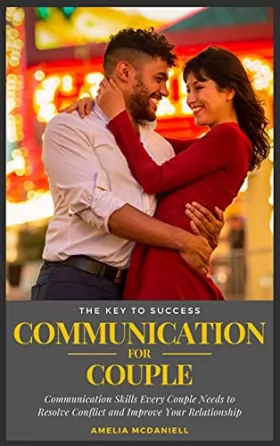 Couverture du produit · Communication For Couples: Communication Skills Every Couple Needs to Resolve Conflict and Improve Your Relationship