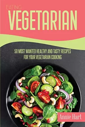 Couverture du produit · Eating Vegetarian: 50 Most Wanted Healthy And Tasty Recipes For Your Vegetarian Cooking