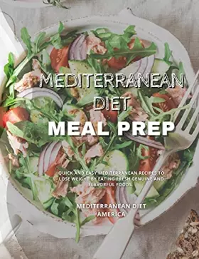 Couverture du produit · Mediterranean Diet Meal Prep: Quick and Easy Mediterranean Recipes to Lose Weight by Eating Fresh Genuine and Flavorful Foods.