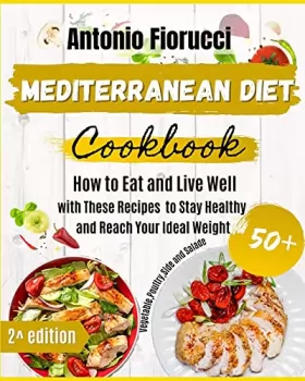 Couverture du produit · Mediterranean Diet Cookbook: 50+ Vegetables, Poulty, Sides and Salads Recipes. How to Eat and Live Well with These recipes to S
