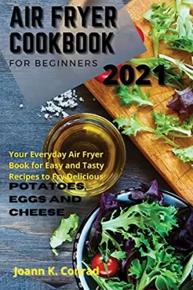 Couverture du produit · Air Fryer Cookbook for Beginners 2021: Your Everyday Air Fryer Book for Easy and Tasty Recipes to Fry Delicious Potatoes, Eggs,